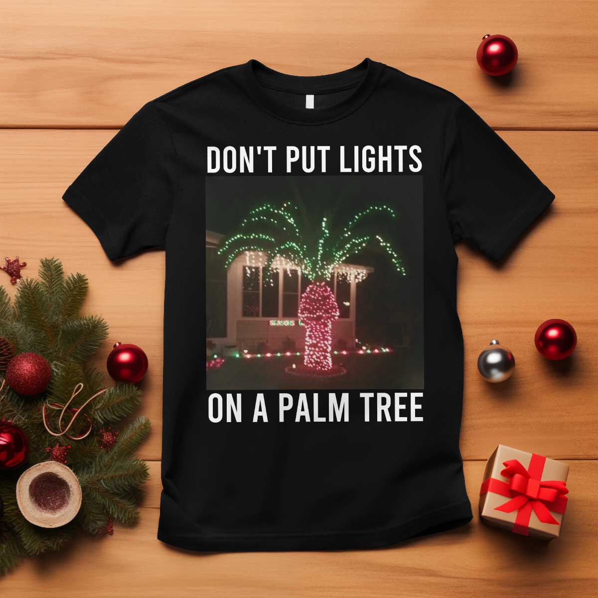 Funny Christmas Dont Put Lights On A Palm Tree T Shirt Xmas Lights Palm Tree Meme TS11 Black Print Your Wear