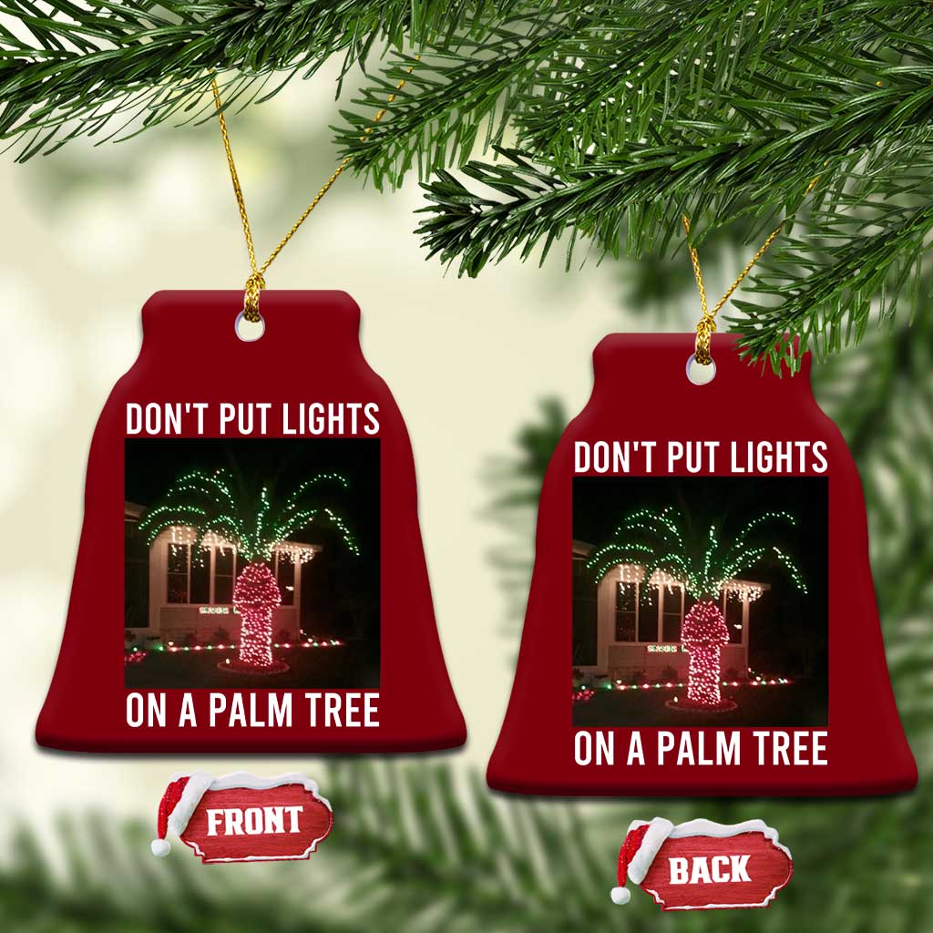 Funny Christmas Dont Put Lights On A Palm Tree Ceramic Ornament Xmas Lights Palm Tree Meme TS11 Print Your Wear