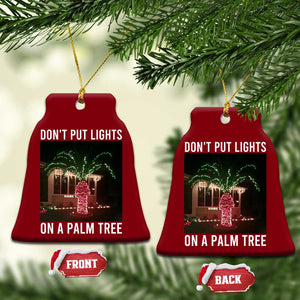 Funny Christmas Dont Put Lights On A Palm Tree Ceramic Ornament Xmas Lights Palm Tree Meme TS11 Print Your Wear