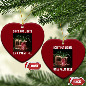 Funny Christmas Dont Put Lights On A Palm Tree Ceramic Ornament Xmas Lights Palm Tree Meme TS11 Print Your Wear