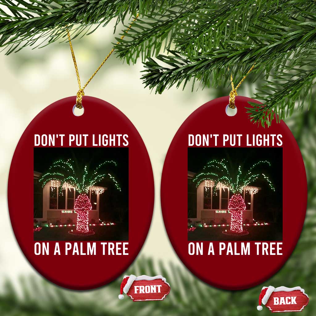 Funny Christmas Dont Put Lights On A Palm Tree Ceramic Ornament Xmas Lights Palm Tree Meme TS11 Print Your Wear