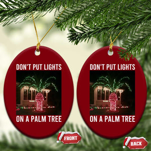 Funny Christmas Dont Put Lights On A Palm Tree Ceramic Ornament Xmas Lights Palm Tree Meme TS11 Print Your Wear