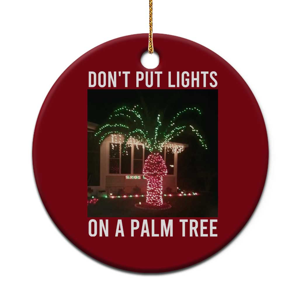 Funny Christmas Dont Put Lights On A Palm Tree Ceramic Ornament Xmas Lights Palm Tree Meme TS11 1pc Red Print Your Wear