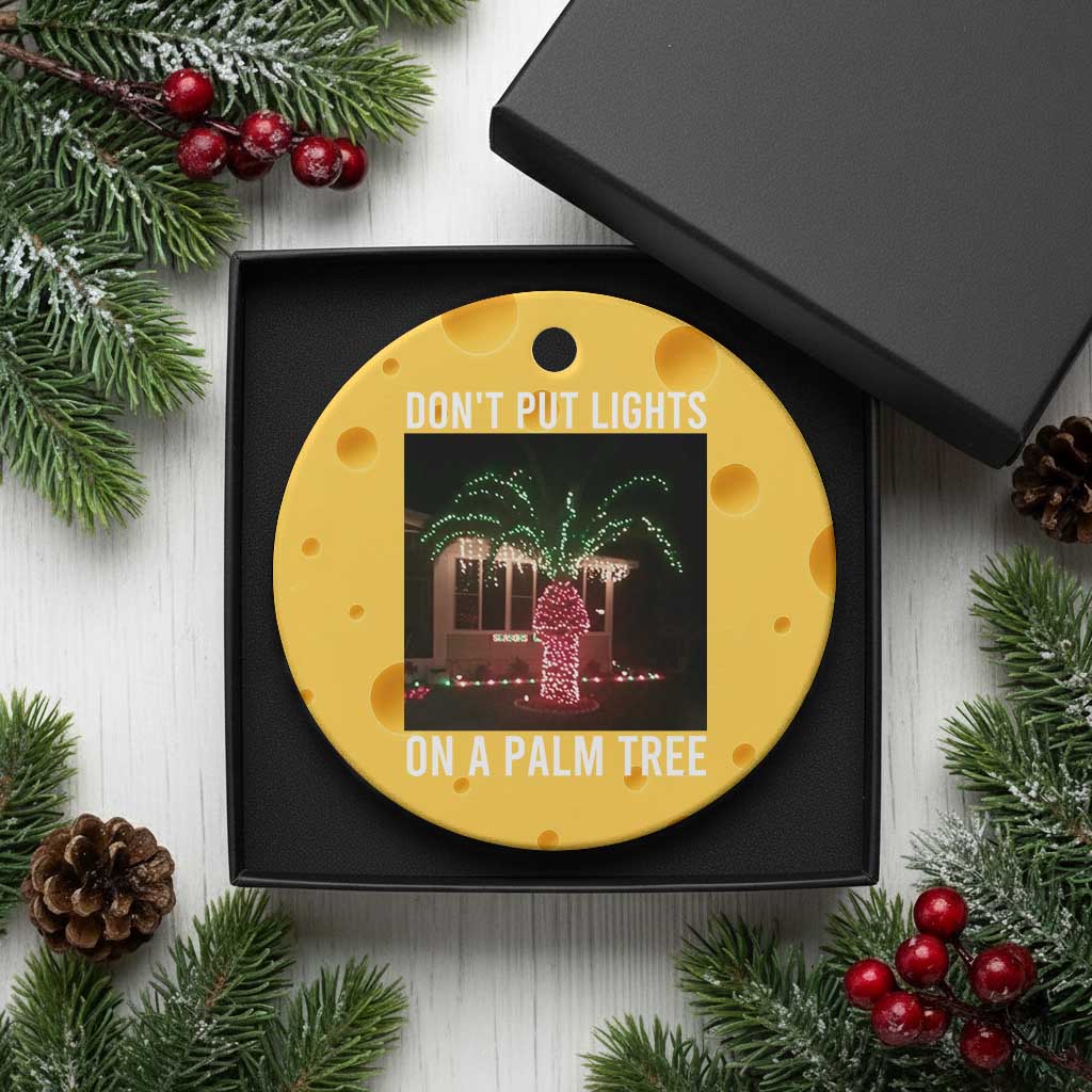 Funny Christmas Dont Put Lights On A Palm Tree Ceramic Ornament Xmas Lights Palm Tree Meme TS11 1pc Yellow Cheese Print Your Wear
