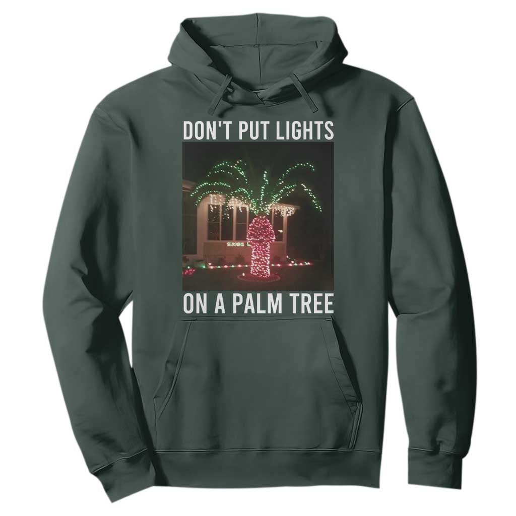 Funny Christmas Dont Put Lights On A Palm Tree Hoodie Xmas Lights Palm Tree Meme TS11 Dark Forest Green Print Your Wear