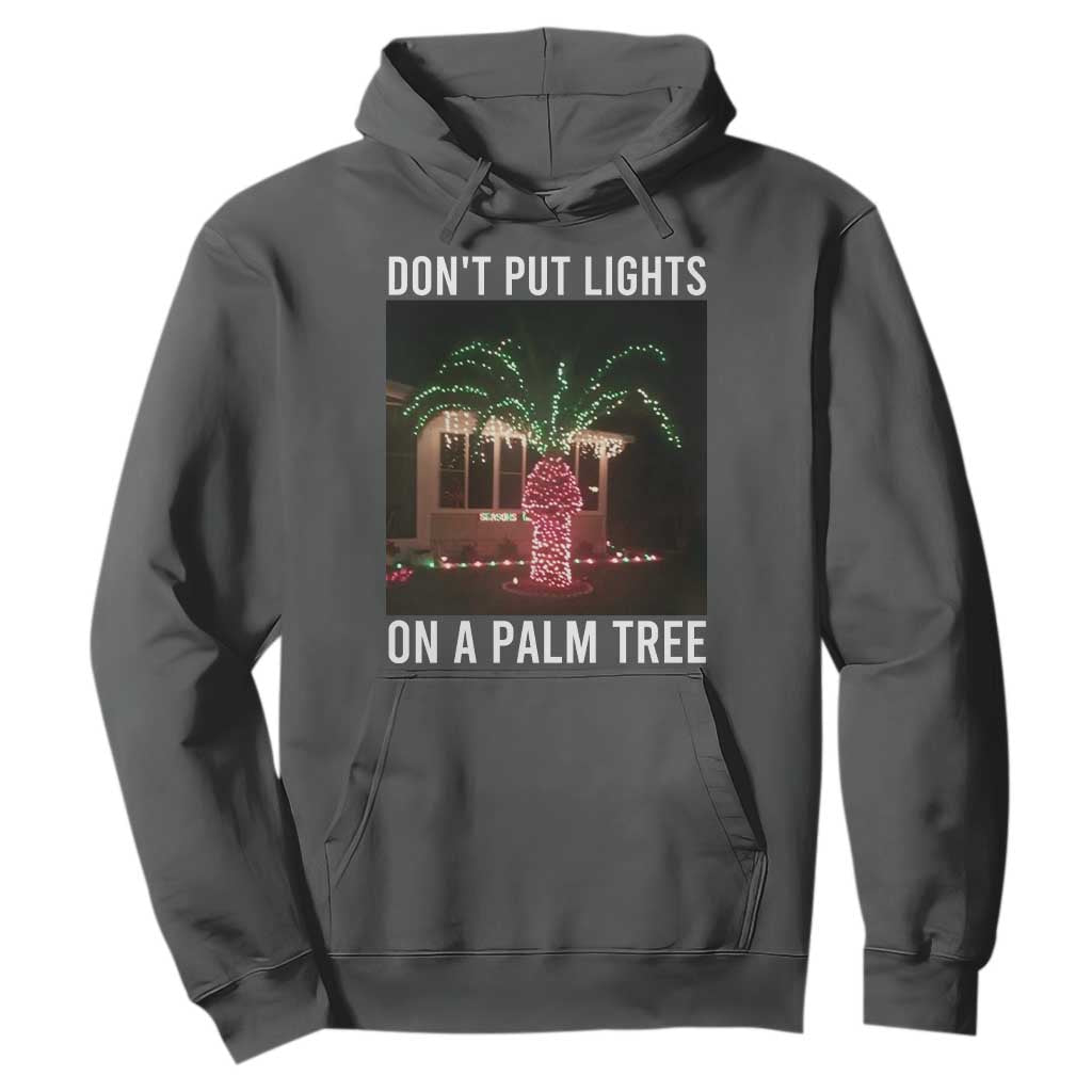 Funny Christmas Dont Put Lights On A Palm Tree Hoodie Xmas Lights Palm Tree Meme TS11 Dark Heather Print Your Wear