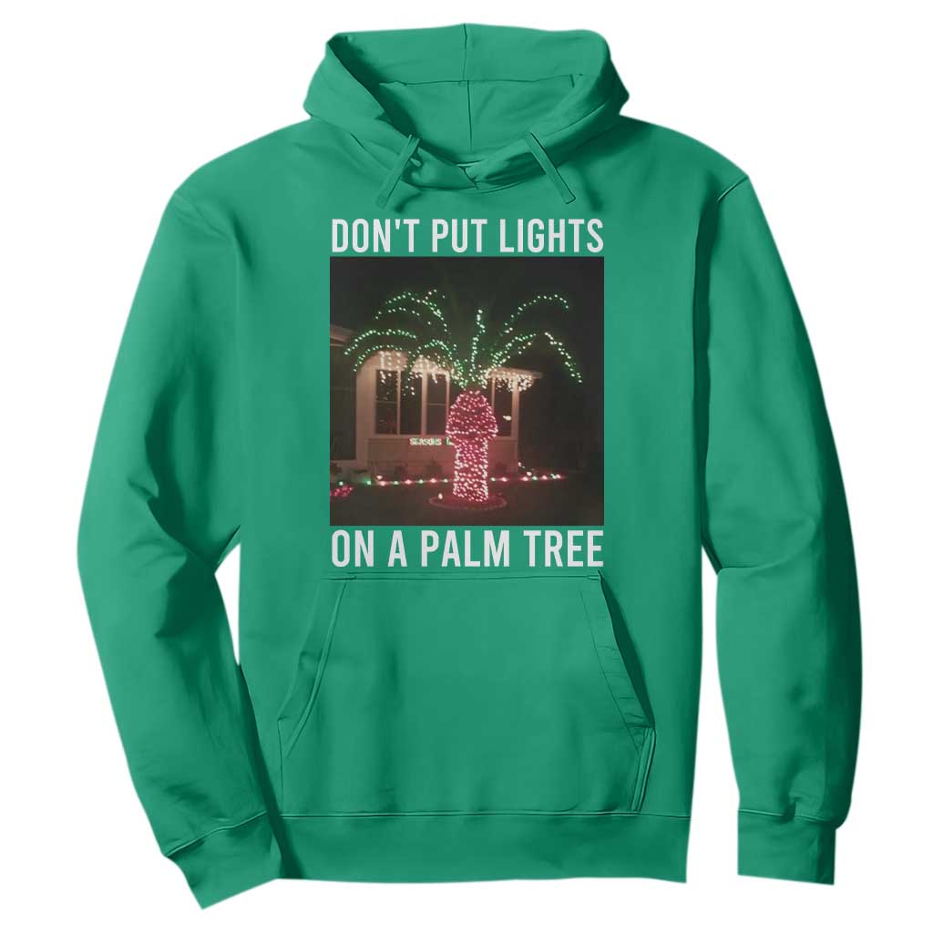 Funny Christmas Dont Put Lights On A Palm Tree Hoodie Xmas Lights Palm Tree Meme TS11 Irish Green Print Your Wear