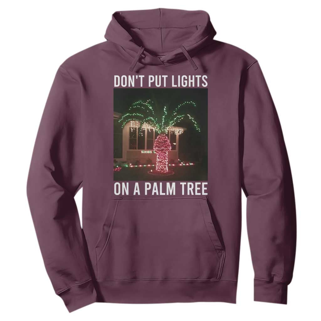 Funny Christmas Dont Put Lights On A Palm Tree Hoodie Xmas Lights Palm Tree Meme TS11 Maroon Print Your Wear
