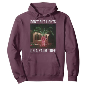 Funny Christmas Dont Put Lights On A Palm Tree Hoodie Xmas Lights Palm Tree Meme TS11 Maroon Print Your Wear