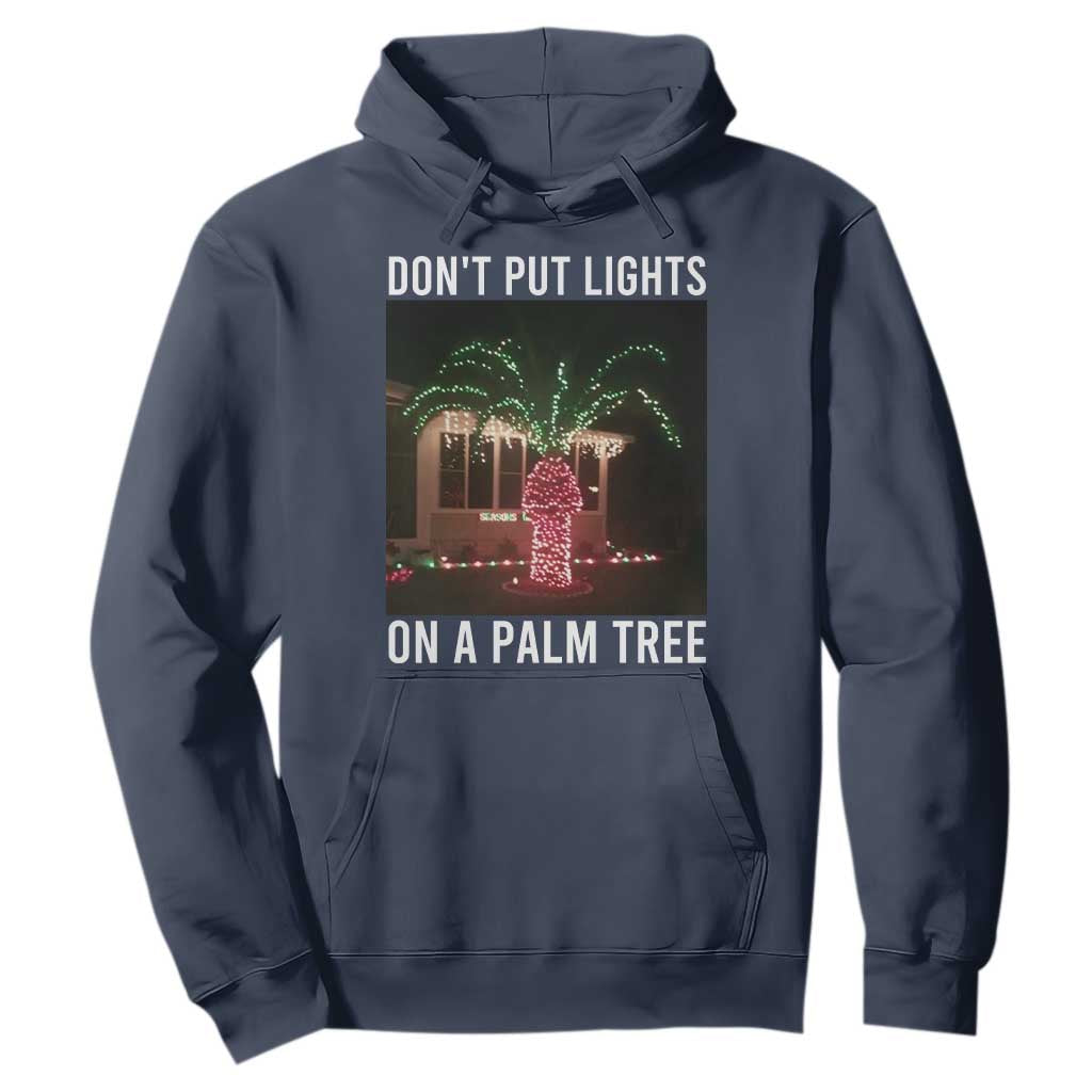Funny Christmas Dont Put Lights On A Palm Tree Hoodie Xmas Lights Palm Tree Meme TS11 Navy Print Your Wear