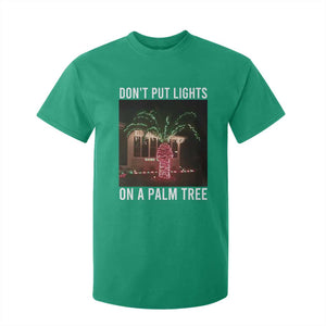 Funny Christmas Dont Put Lights On A Palm Tree T Shirt For Kid Xmas Lights Palm Tree Meme TS11 Irish Green Print Your Wear