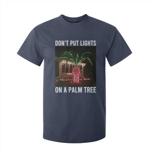 Funny Christmas Dont Put Lights On A Palm Tree T Shirt For Kid Xmas Lights Palm Tree Meme TS11 Navy Print Your Wear