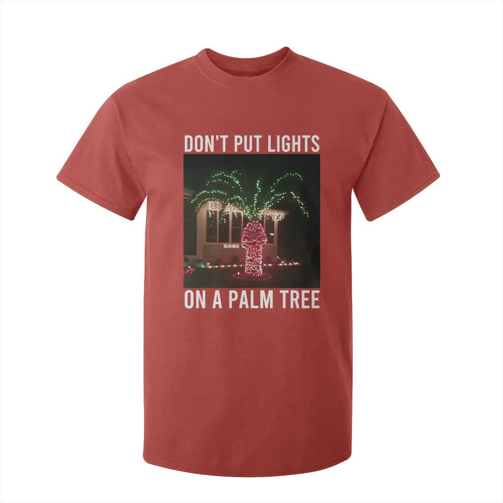 Funny Christmas Dont Put Lights On A Palm Tree T Shirt For Kid Xmas Lights Palm Tree Meme TS11 Red Print Your Wear