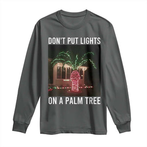 Funny Christmas Dont Put Lights On A Palm Tree Long Sleeve Shirt Xmas Lights Palm Tree Meme TS11 Dark Heather Print Your Wear