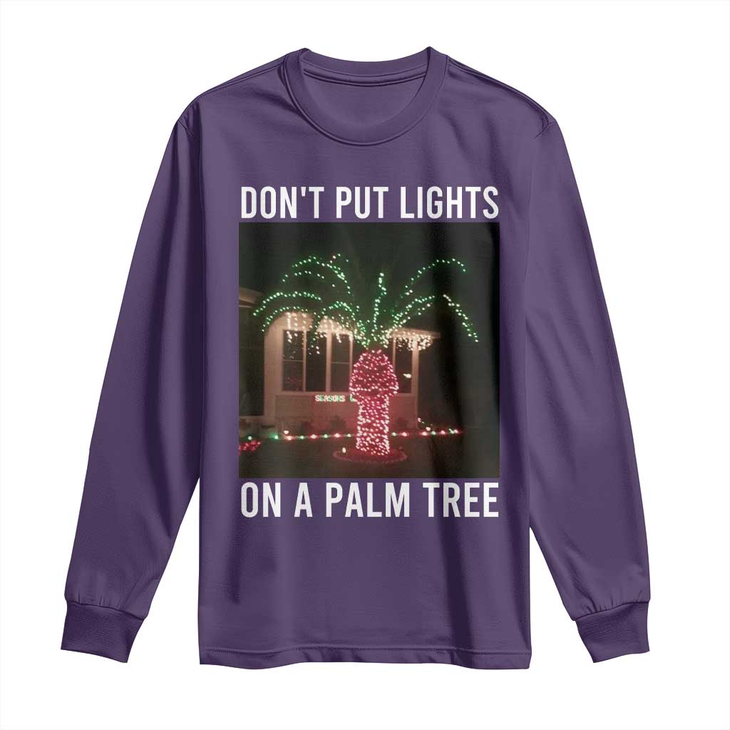 Funny Christmas Dont Put Lights On A Palm Tree Long Sleeve Shirt Xmas Lights Palm Tree Meme TS11 Purple Print Your Wear