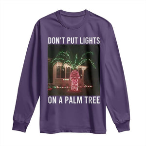 Funny Christmas Dont Put Lights On A Palm Tree Long Sleeve Shirt Xmas Lights Palm Tree Meme TS11 Purple Print Your Wear