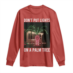 Funny Christmas Dont Put Lights On A Palm Tree Long Sleeve Shirt Xmas Lights Palm Tree Meme TS11 Red Print Your Wear
