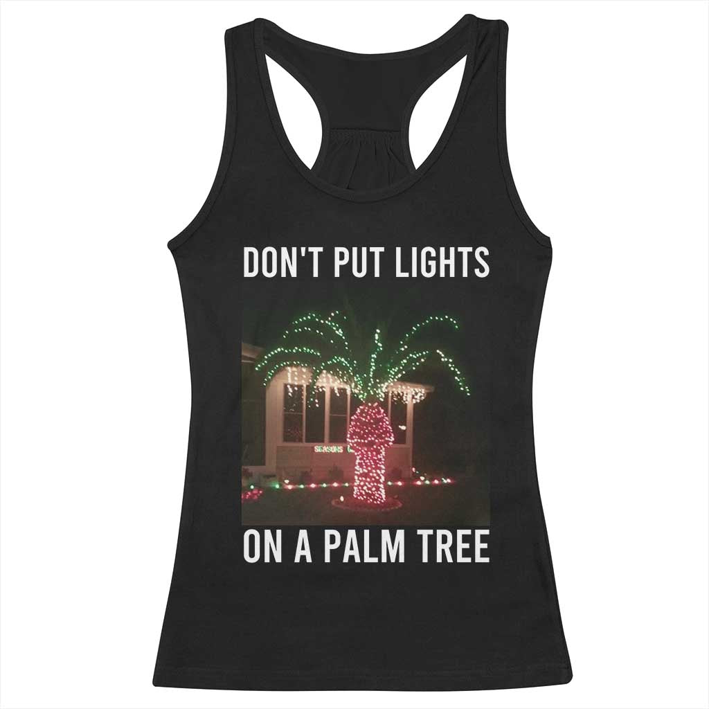 Funny Christmas Dont Put Lights On A Palm Tree Racerback Tank Top Xmas Lights Palm Tree Meme TS11 Black Print Your Wear