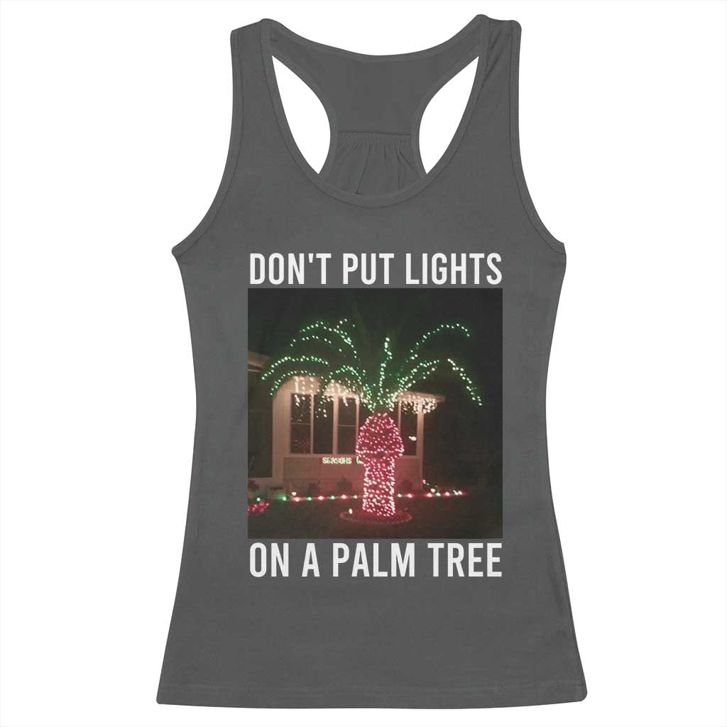 Funny Christmas Dont Put Lights On A Palm Tree Racerback Tank Top Xmas Lights Palm Tree Meme TS11 Dark Heather Print Your Wear