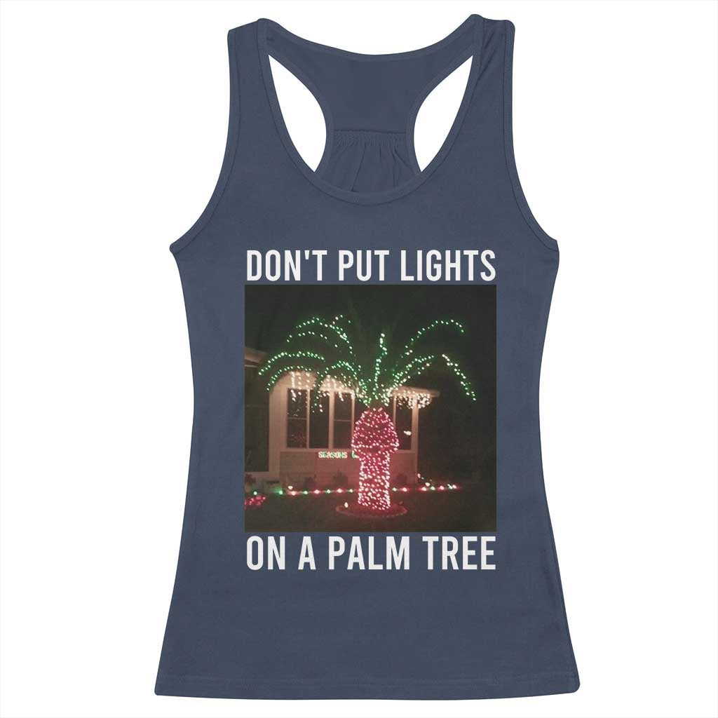 Funny Christmas Dont Put Lights On A Palm Tree Racerback Tank Top Xmas Lights Palm Tree Meme TS11 Navy Print Your Wear