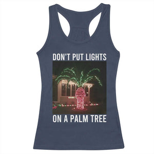 Funny Christmas Dont Put Lights On A Palm Tree Racerback Tank Top Xmas Lights Palm Tree Meme TS11 Navy Print Your Wear
