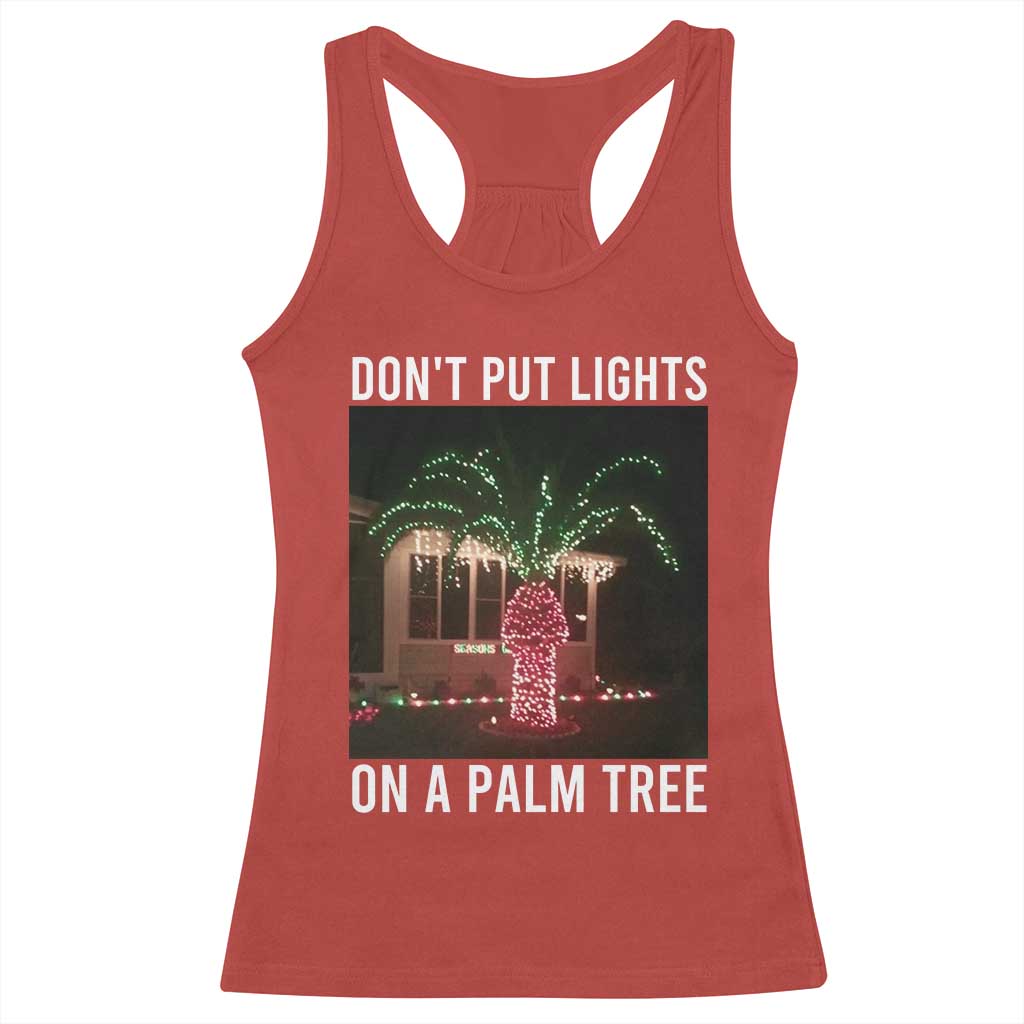 Funny Christmas Dont Put Lights On A Palm Tree Racerback Tank Top Xmas Lights Palm Tree Meme TS11 Red Print Your Wear