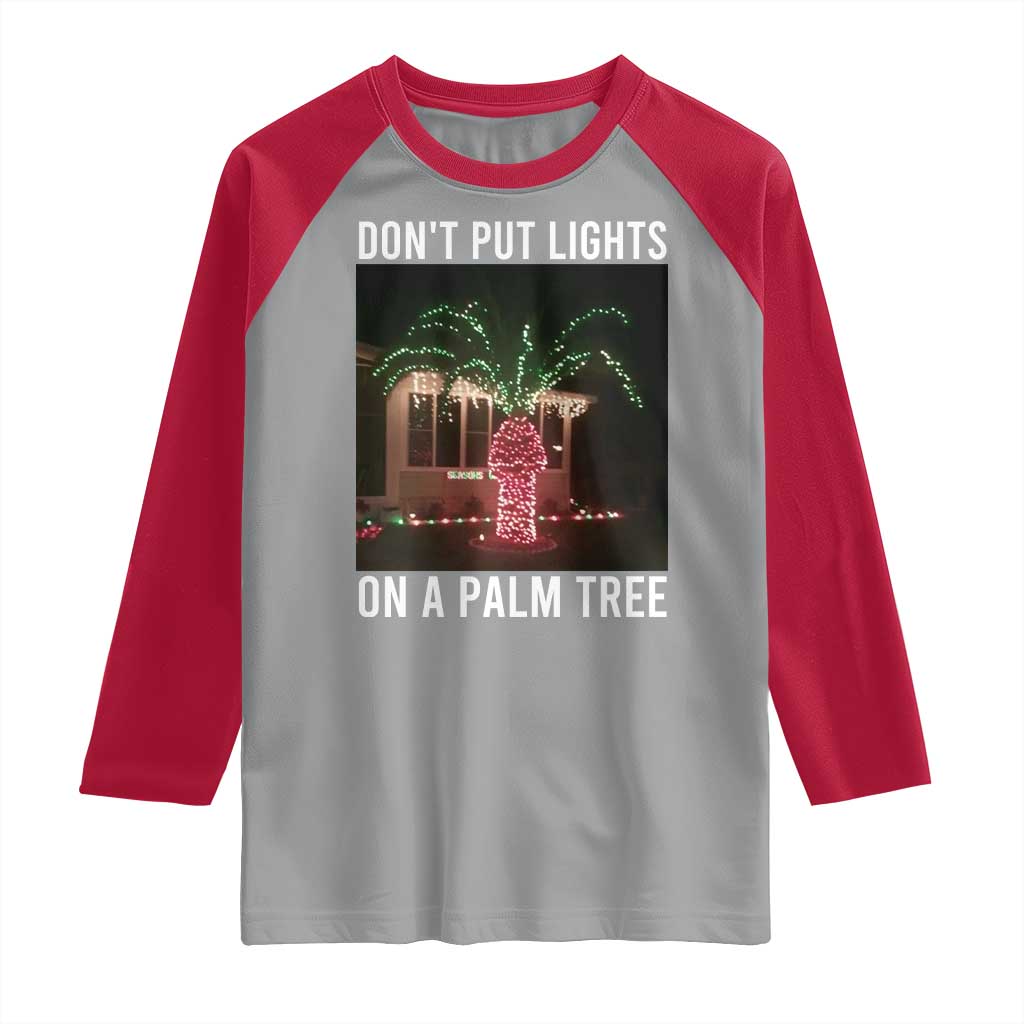 Funny Christmas Dont Put Lights On A Palm Tree Raglan Shirt Xmas Lights Palm Tree Meme TS11 Sport Gray Red Print Your Wear