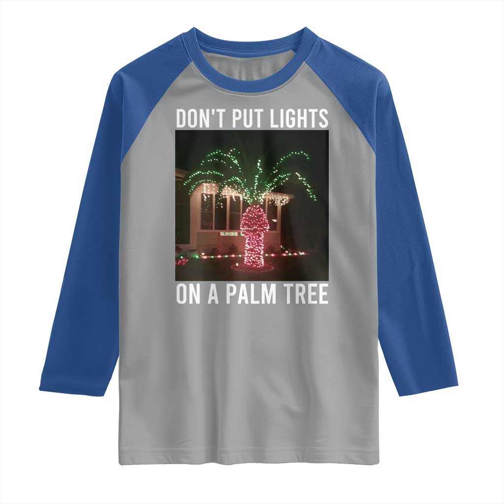 Funny Christmas Dont Put Lights On A Palm Tree Raglan Shirt Xmas Lights Palm Tree Meme TS11 Sport Gray Royal Print Your Wear