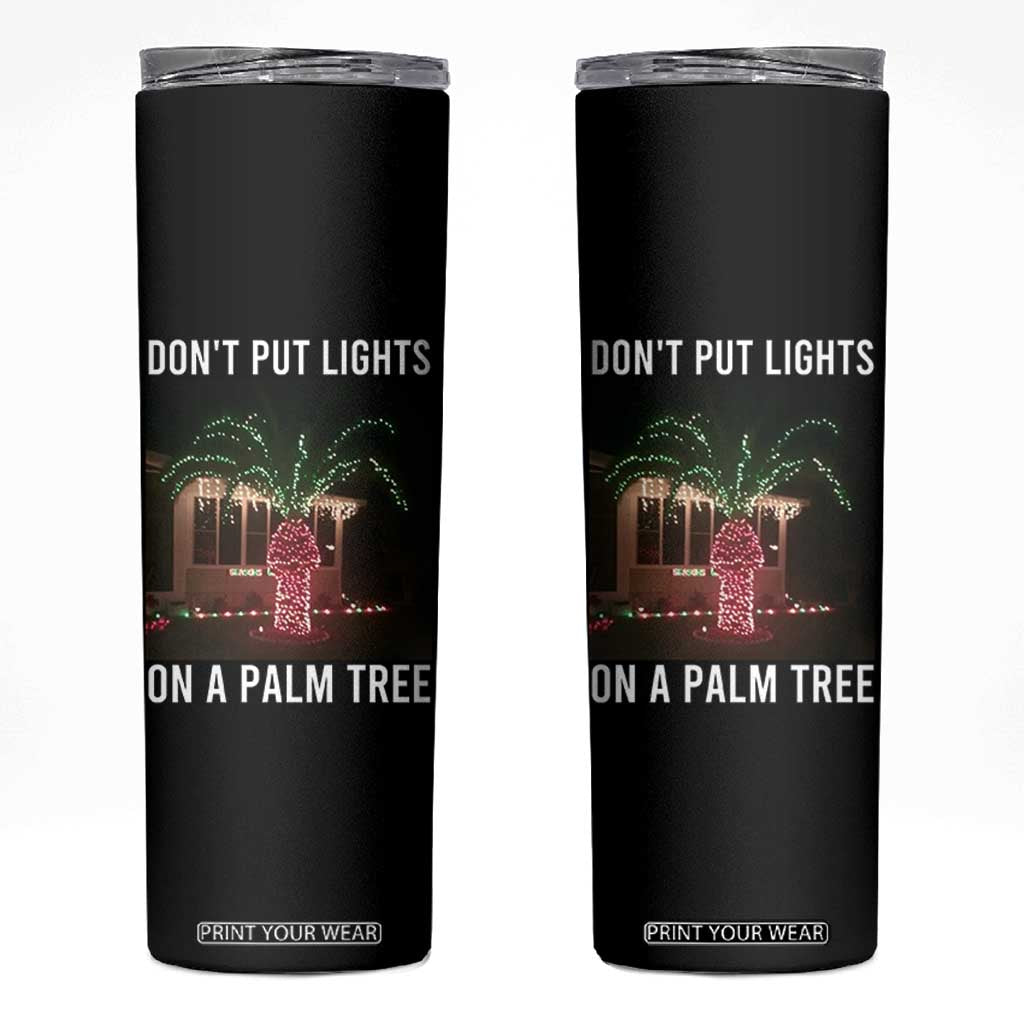Funny Christmas Dont Put Lights On A Palm Tree Skinny Tumbler Xmas Lights Palm Tree Meme TS11 Black Print Your Wear