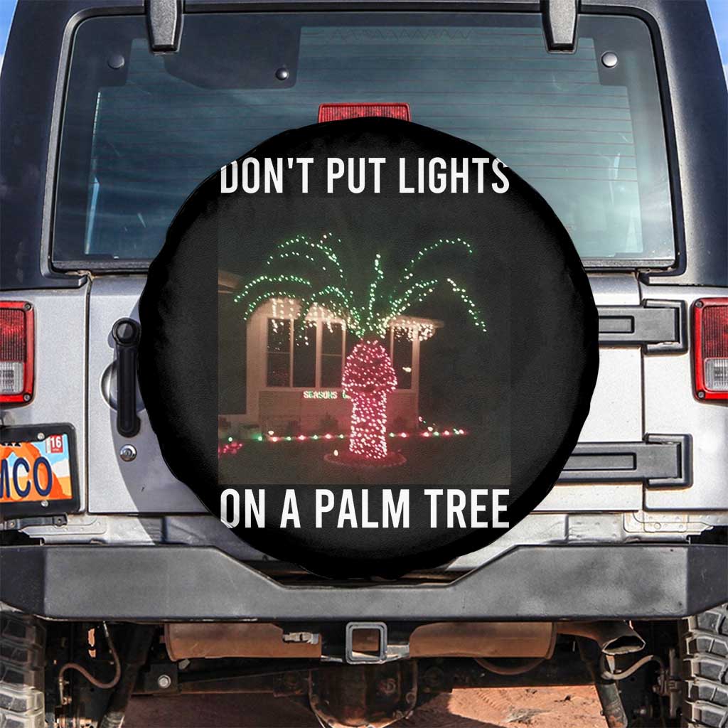Funny Christmas Dont Put Lights On A Palm Tree Spare Tire Cover Xmas Lights Palm Tree Meme TS11 No hole Black Print Your Wear