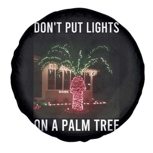 Funny Christmas Dont Put Lights On A Palm Tree Spare Tire Cover Xmas Lights Palm Tree Meme TS11 Print Your Wear