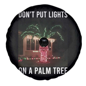 Funny Christmas Dont Put Lights On A Palm Tree Spare Tire Cover Xmas Lights Palm Tree Meme TS11 Print Your Wear
