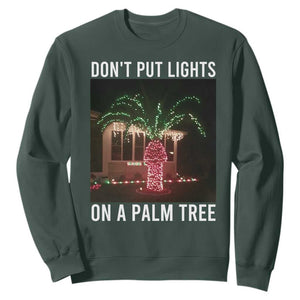 Funny Christmas Dont Put Lights On A Palm Tree Sweatshirt Xmas Lights Palm Tree Meme TS11 Dark Forest Green Print Your Wear