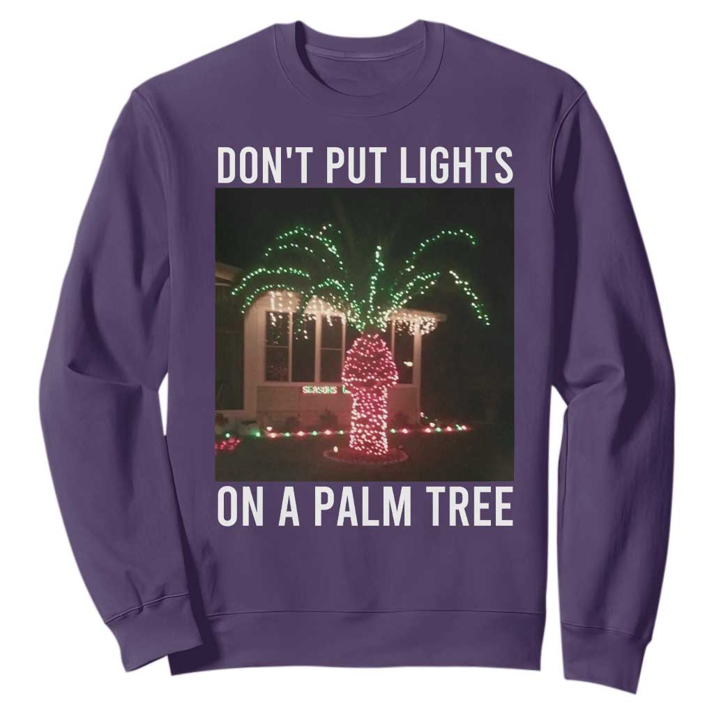 Funny Christmas Dont Put Lights On A Palm Tree Sweatshirt Xmas Lights Palm Tree Meme TS11 Purple Print Your Wear
