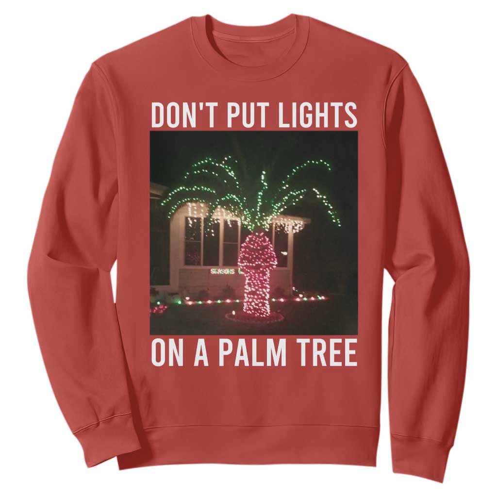 Funny Christmas Dont Put Lights On A Palm Tree Sweatshirt Xmas Lights Palm Tree Meme TS11 Red Print Your Wear