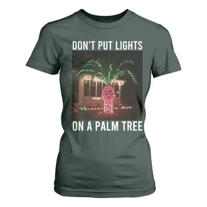 Funny Christmas Dont Put Lights On A Palm Tree T Shirt For Women Xmas Lights Palm Tree Meme TS11 Dark Forest Green Print Your Wear