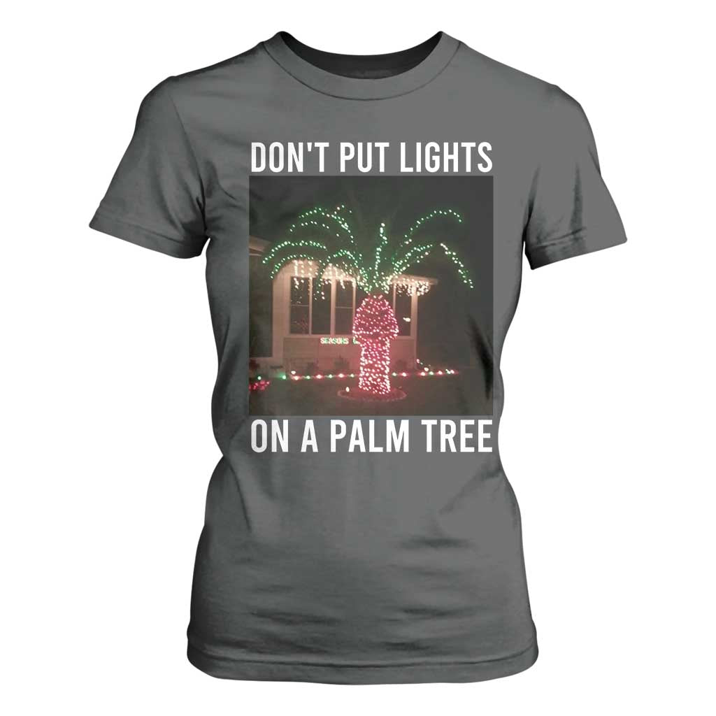Funny Christmas Dont Put Lights On A Palm Tree T Shirt For Women Xmas Lights Palm Tree Meme TS11 Dark Heather Print Your Wear