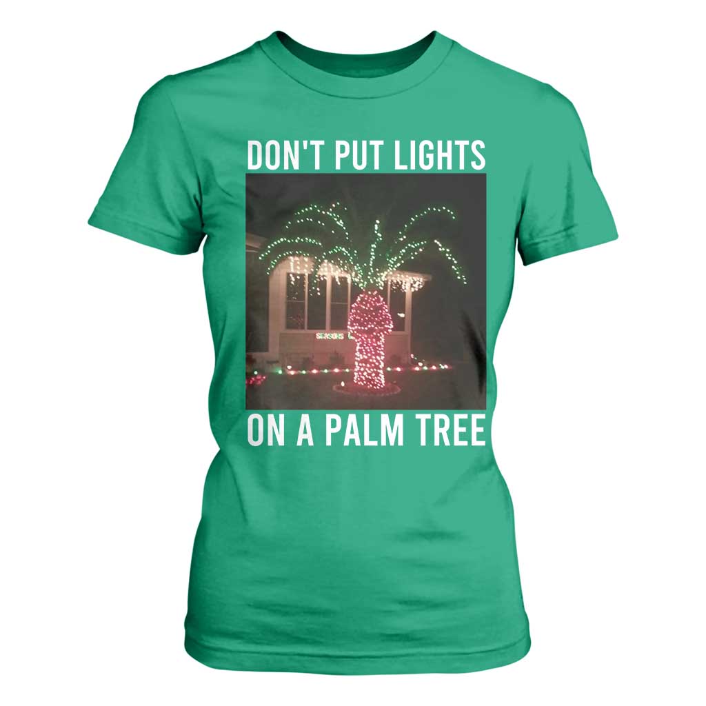 Funny Christmas Dont Put Lights On A Palm Tree T Shirt For Women Xmas Lights Palm Tree Meme TS11 Irish Green Print Your Wear
