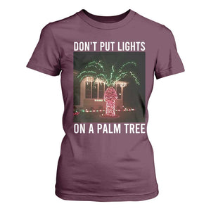 Funny Christmas Dont Put Lights On A Palm Tree T Shirt For Women Xmas Lights Palm Tree Meme TS11 Maroon Print Your Wear
