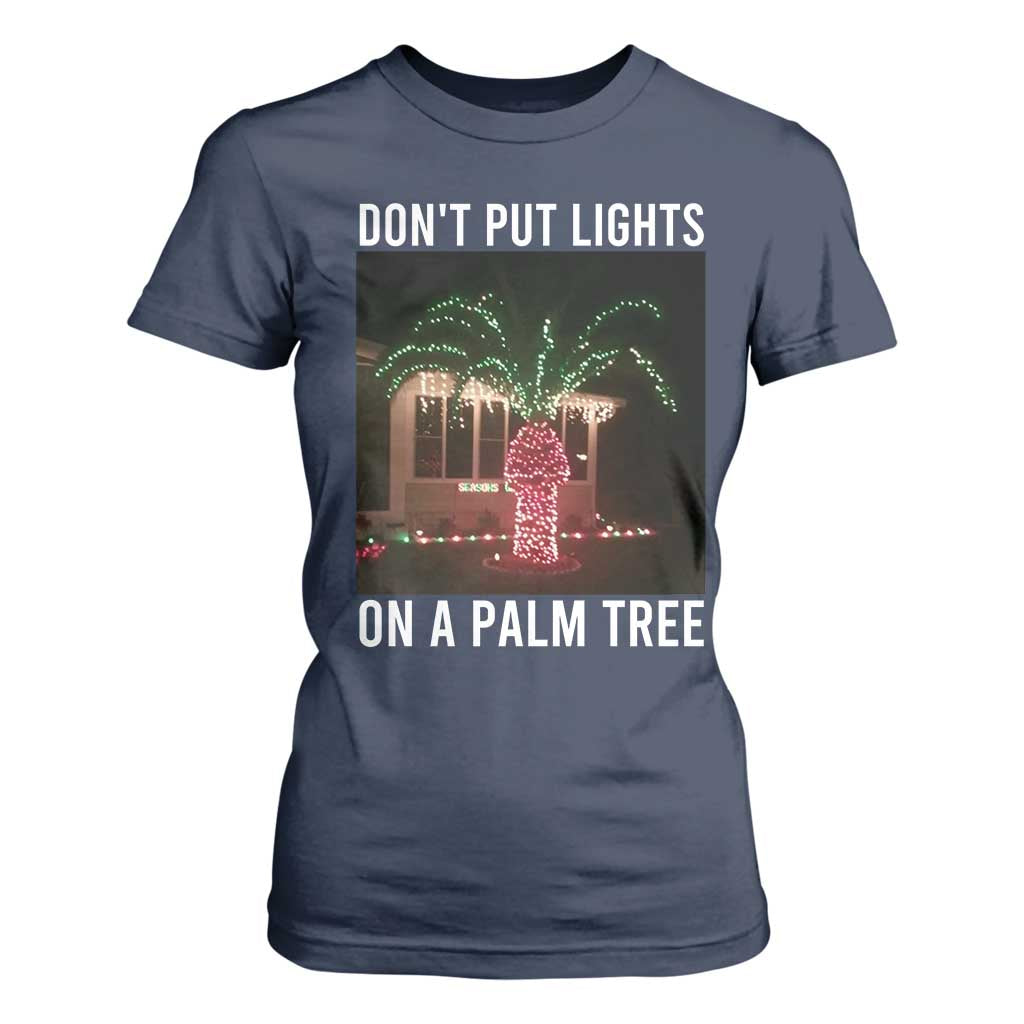 Funny Christmas Dont Put Lights On A Palm Tree T Shirt For Women Xmas Lights Palm Tree Meme TS11 Navy Print Your Wear