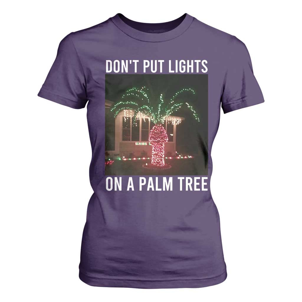 Funny Christmas Dont Put Lights On A Palm Tree T Shirt For Women Xmas Lights Palm Tree Meme TS11 Purple Print Your Wear