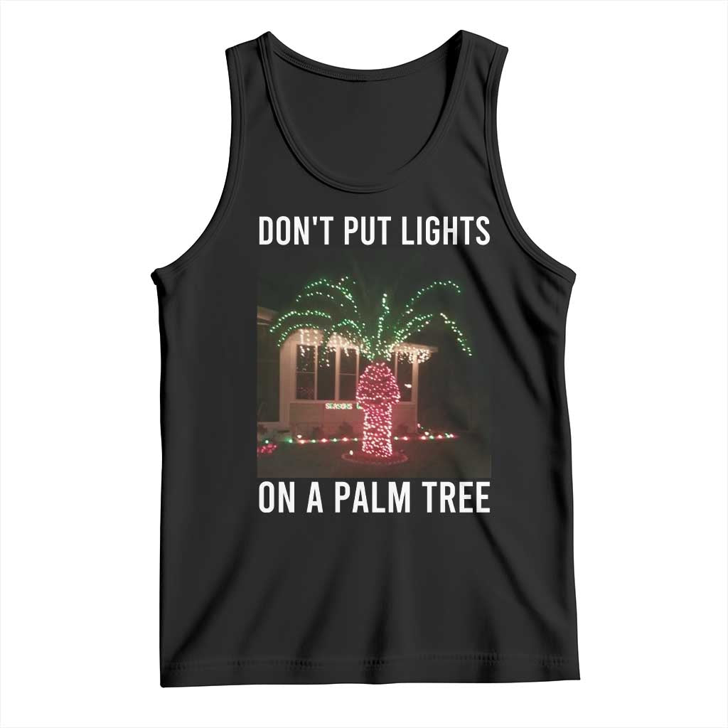 Funny Christmas Dont Put Lights On A Palm Tree Tank Top Xmas Lights Palm Tree Meme - Print Your Wear