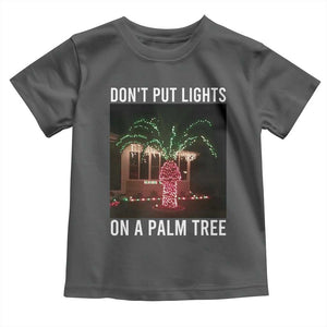 Funny Christmas Dont Put Lights On A Palm Tree Toddler T Shirt Xmas Lights Palm Tree Meme TS11 Dark Heather Print Your Wear