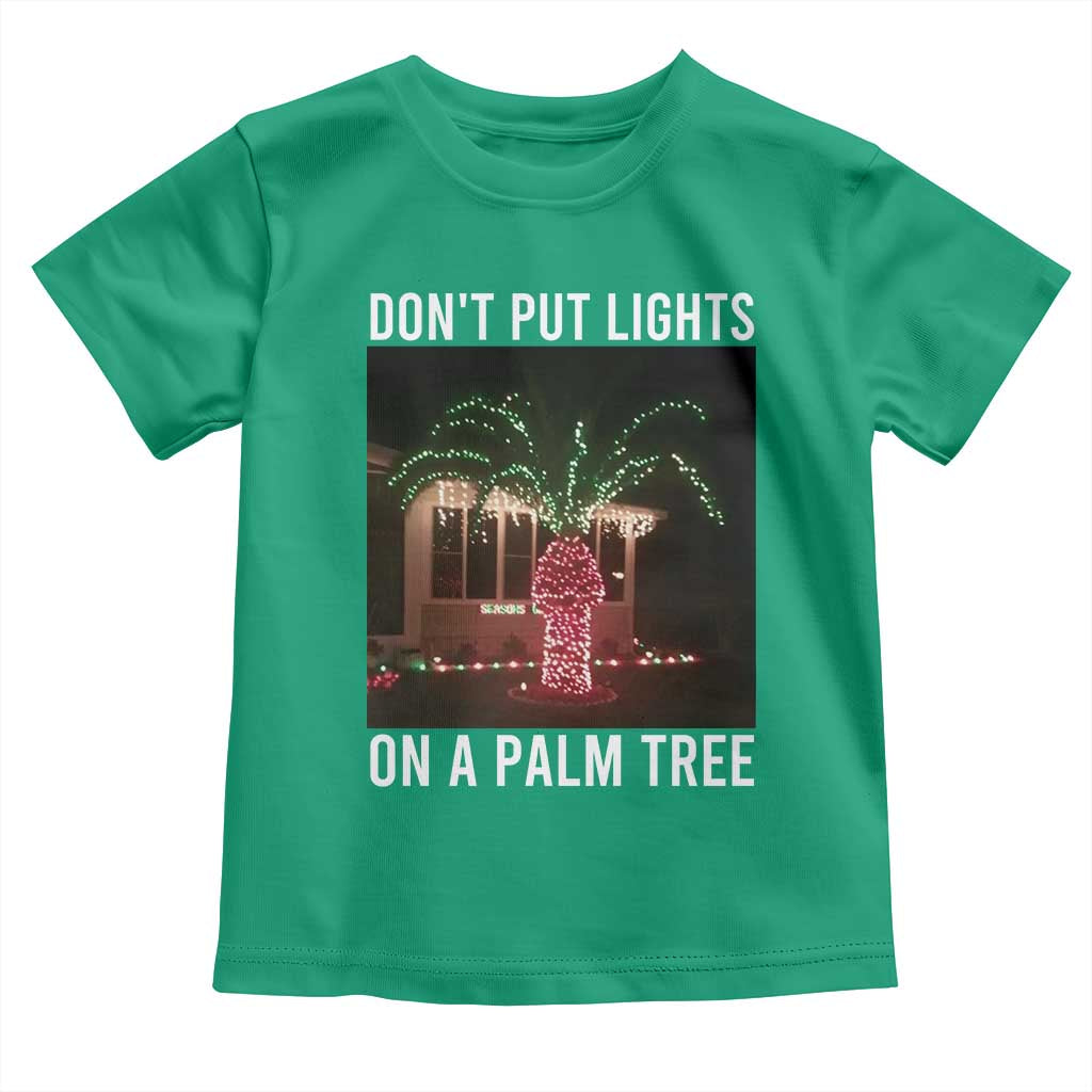 Funny Christmas Dont Put Lights On A Palm Tree Toddler T Shirt Xmas Lights Palm Tree Meme TS11 Irish Green Print Your Wear