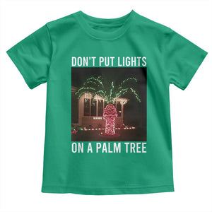 Funny Christmas Dont Put Lights On A Palm Tree Toddler T Shirt Xmas Lights Palm Tree Meme TS11 Irish Green Print Your Wear