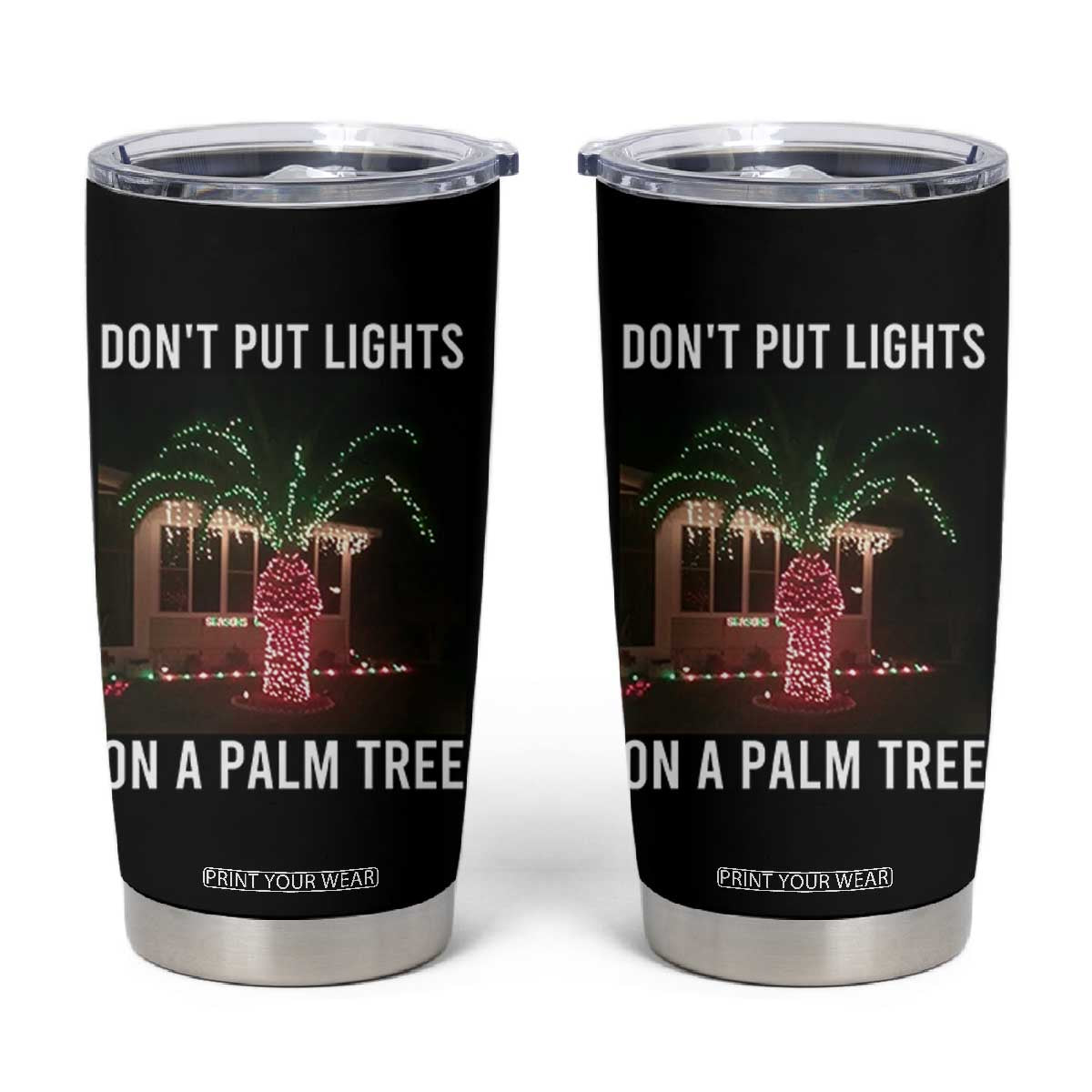 Funny Christmas Dont Put Lights On A Palm Tree Tumbler Cup Xmas Lights Palm Tree Meme TS11 Black Print Your Wear