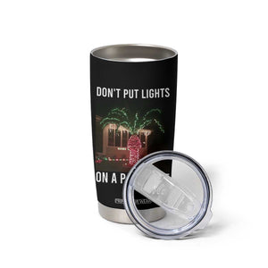 Funny Christmas Dont Put Lights On A Palm Tree Tumbler Cup Xmas Lights Palm Tree Meme TS11 Print Your Wear