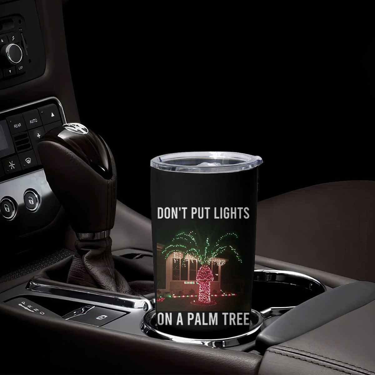 Funny Christmas Dont Put Lights On A Palm Tree Tumbler Cup Xmas Lights Palm Tree Meme TS11 Print Your Wear
