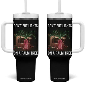 Funny Christmas Dont Put Lights On A Palm Tree Tumbler With Handle Xmas Lights Palm Tree Meme TS11 One Size: 40 oz Black Print Your Wear