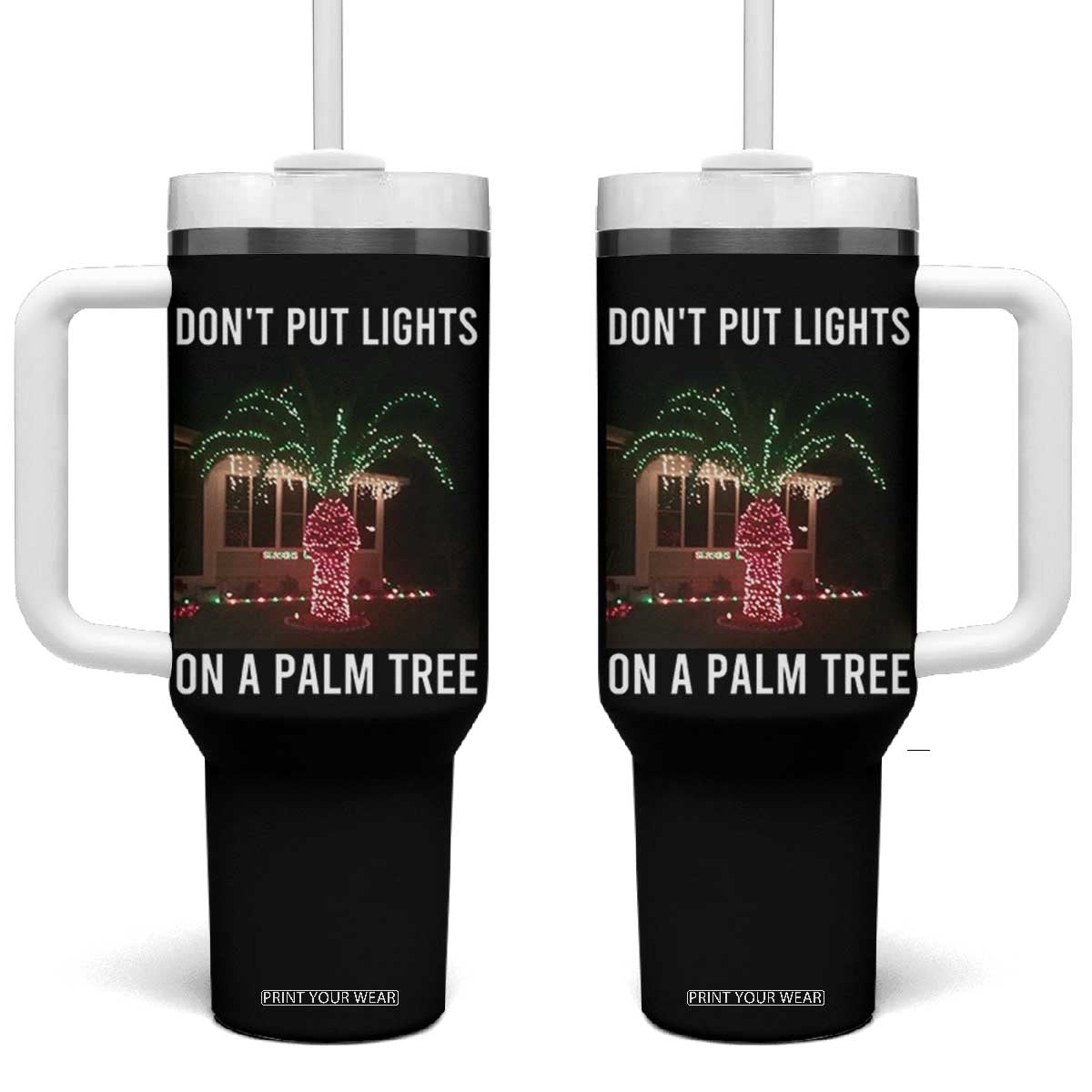 Funny Christmas Dont Put Lights On A Palm Tree Tumbler With Handle Xmas Lights Palm Tree Meme TS11 One Size: 40 oz Black Print Your Wear